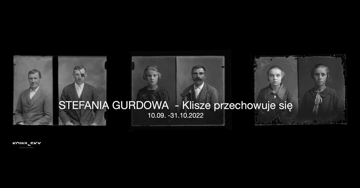 Stefania Gurdowa - Klisze przechowuje się - wystawa fotografii Kowalsky Gallery Bochnia