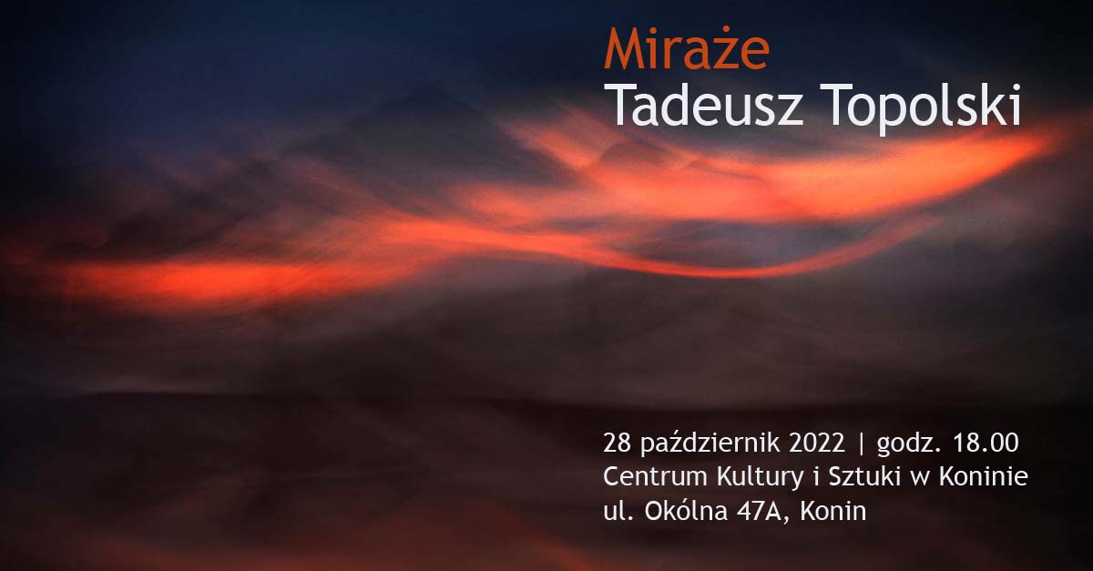 Tadeusz Topolski - Miraże - wystawa fotografii - Centrum Kultury i Sztuki Konin