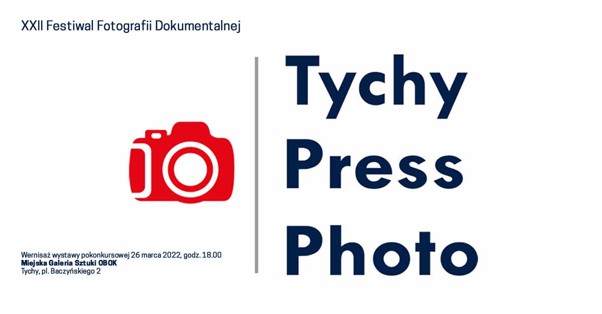 XXII Festiwal Fotografii Dokumentalnej Tychy Press Photo - pokonkursowa wystawa fotografii Miejska Galeria Sztuki OBOK Tychy