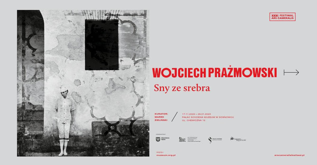 Wojciech Prażmowski - Sny ze srebra - wystawa fotografii Pałac Schoena - Muzeum Sosnowiec