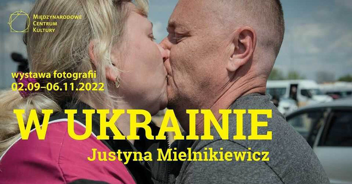 Justyna Mielnikiewicz - W Ukrainie - wystawa fotografii Międzynarodowe Centrum Kultury Kraków