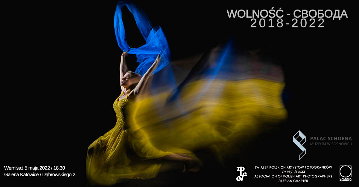 Wolność - Свобода 2018-2022 - wystawa fotografii Galeria Katowice ZPAF 