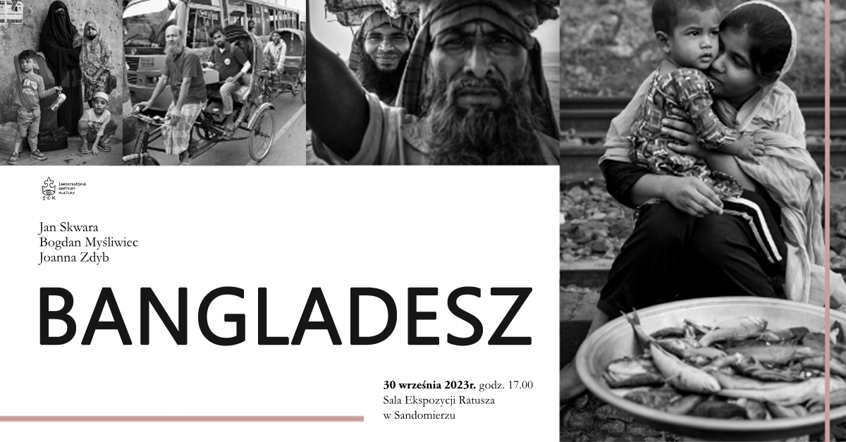 Jan Skwara, Bogdan Myśliwiec, Joanna Zdyb - Bangladesz - wystawa fotografii Sandomierskie Centrum Kultury Sandomierz