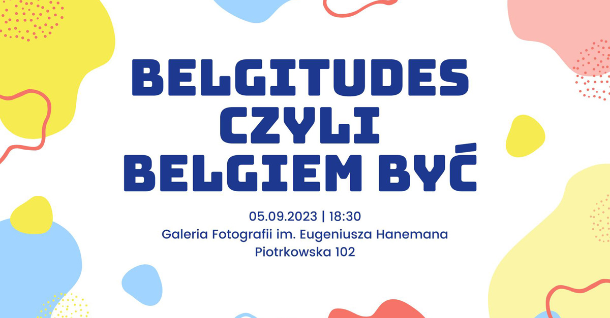 Belgitudes czyli Belgiem być - wystawa fotografii Galerii Fotografii ŁTF Łódź