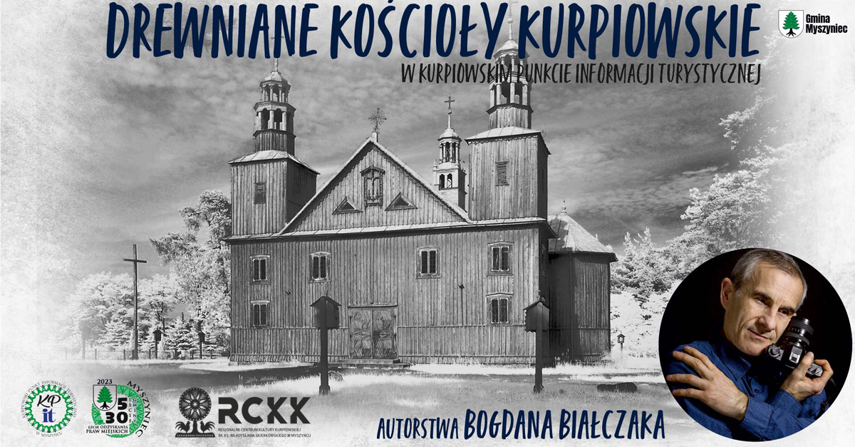 Bogdan Białczak - Drewniane kościoły kurpiowskie - wystawa fotografii Regionalne Centrum Kultury Kurpiowskiej Myszyniec