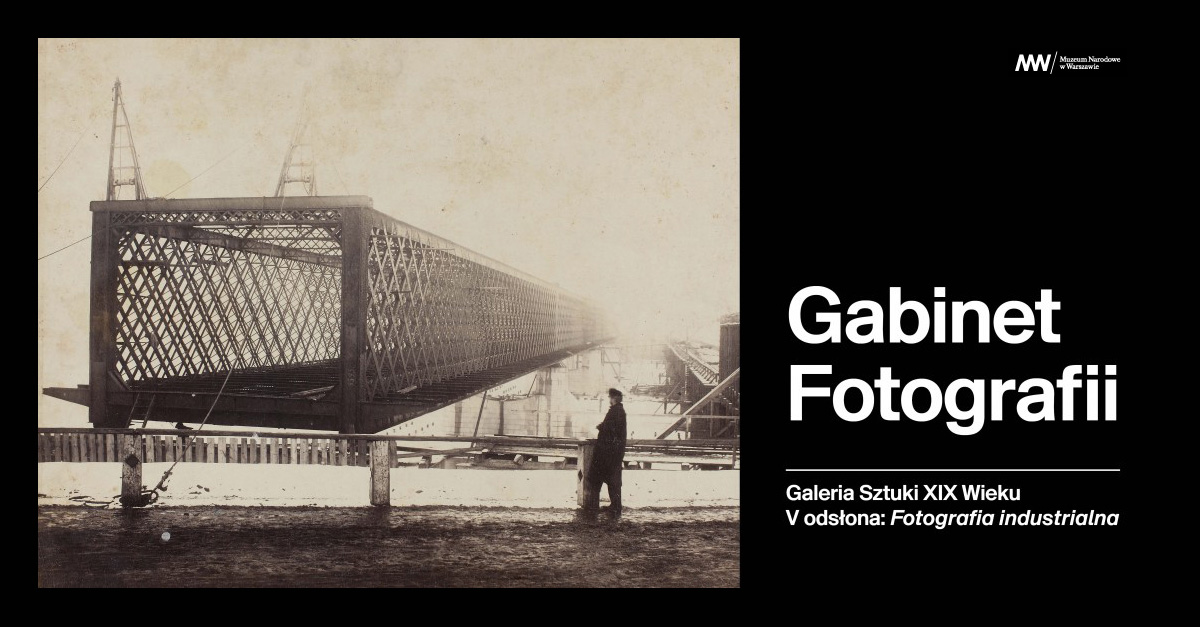 Fotografia industrialna w  Gabinecie Fotografii - wystawa fotografii Muzeum Narodowe Warszawa