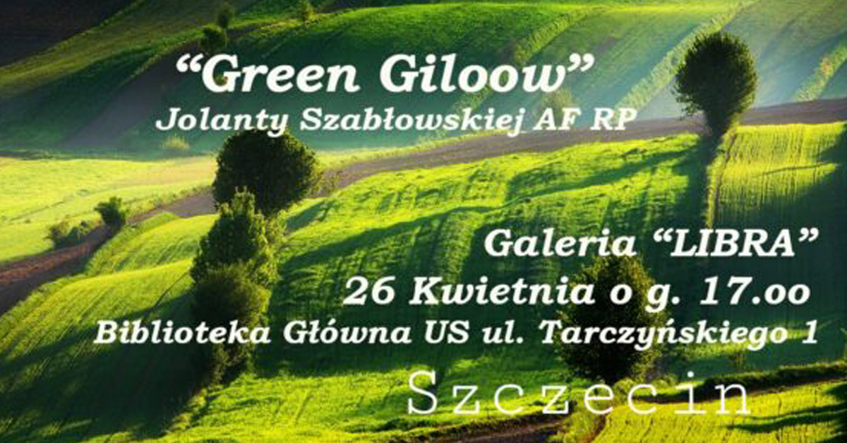 Jolanta Szabłowska - Green Giloow - wystawa fotografii Galeria LIBRA Biblioteka Główna Uniwersytetu Szczecińskiego Szczecin