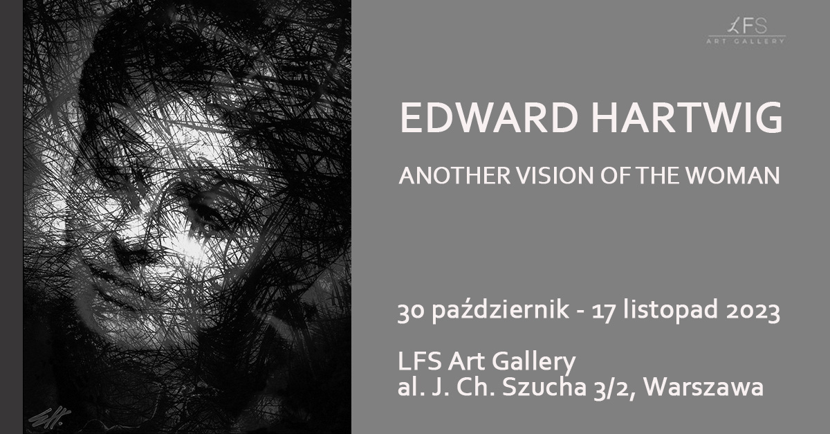 Edward Hartwig - Another Vision Of The Woman - wystawa fotografii LFS Art Gallery Warszawa