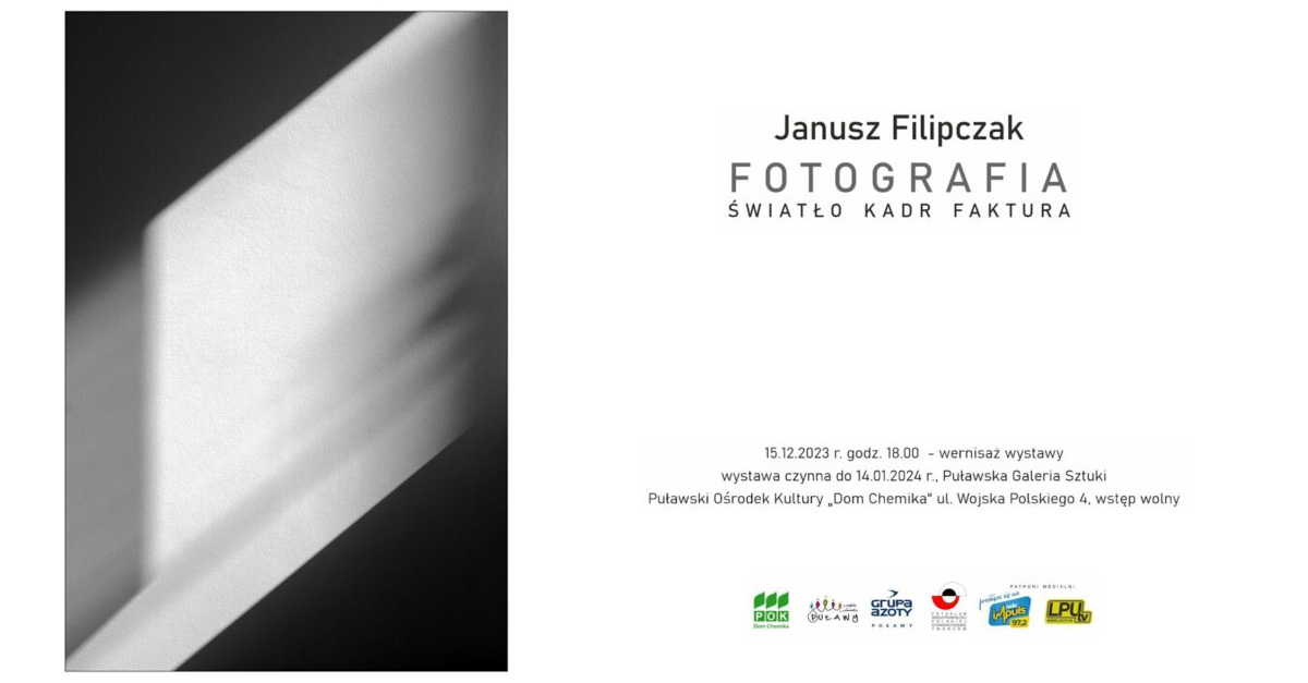 Janusz Filipczak - Fotografia. Światło, Kadr, Faktura - wystawa fotografii Puławska Galeria Sztuki Puławy