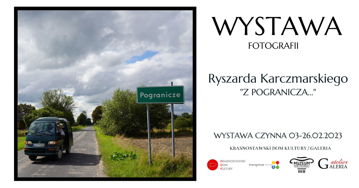 Ryszard Karczmarski - Z pogranicza... - wystawa fotografii Galeria KDK Krasnystaw