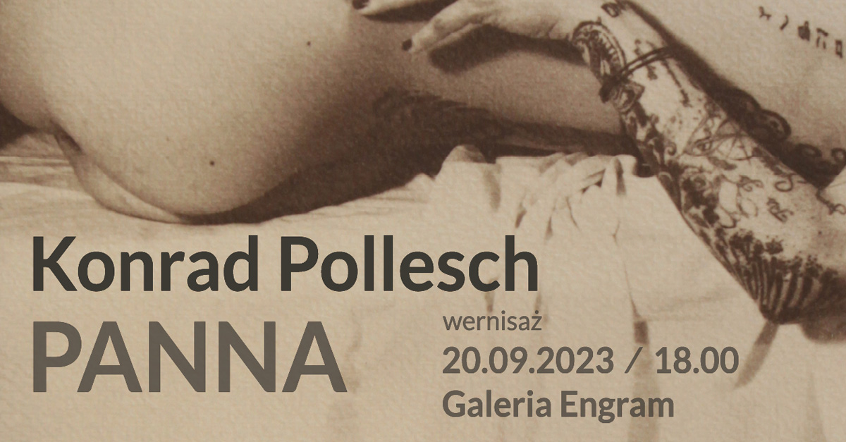 Konrad Karol Pollesch - Panna - wystawa fotografii Galeria Engram Katowice