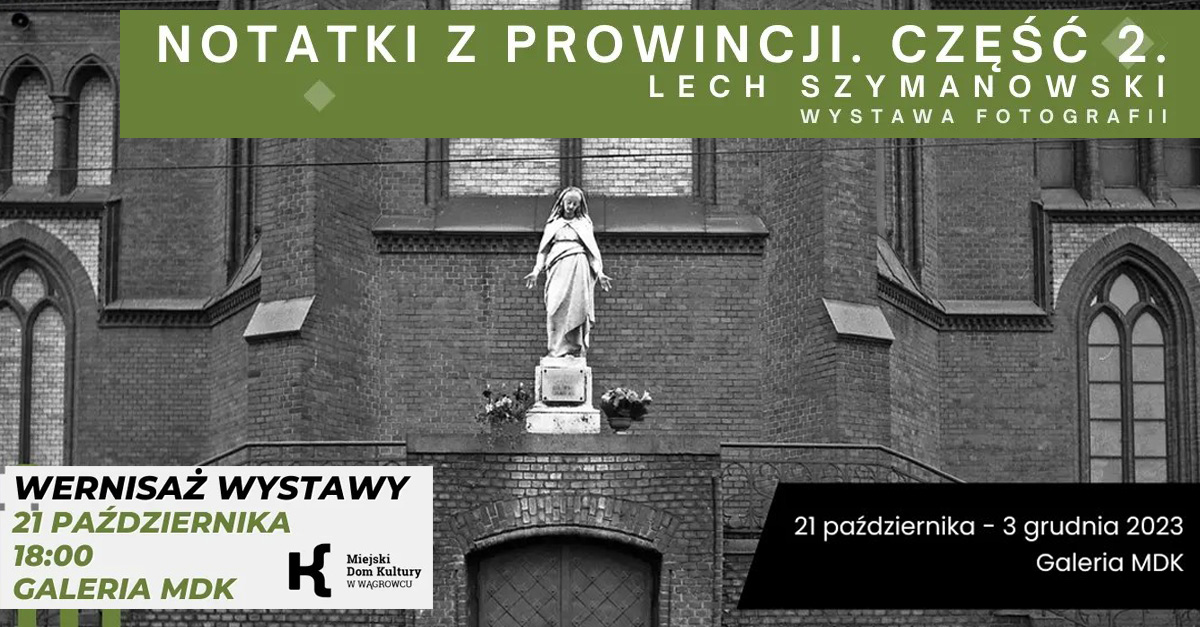 Lech Szymanowski - Notatki z prowincji. Część 2. - wystawa fotografii Galeria Miejski Dom Kultury Wągrowiec