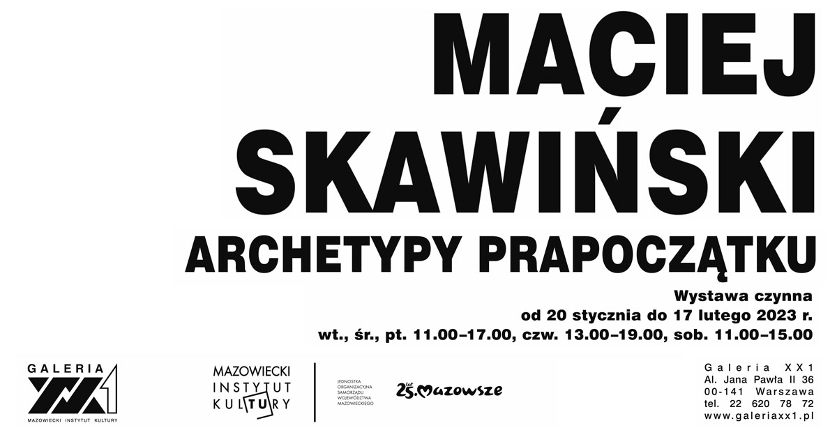 Maciej Skawiński - Archetypy prapoczątku - wystawa fotografii Galeria XX1 Warszawa