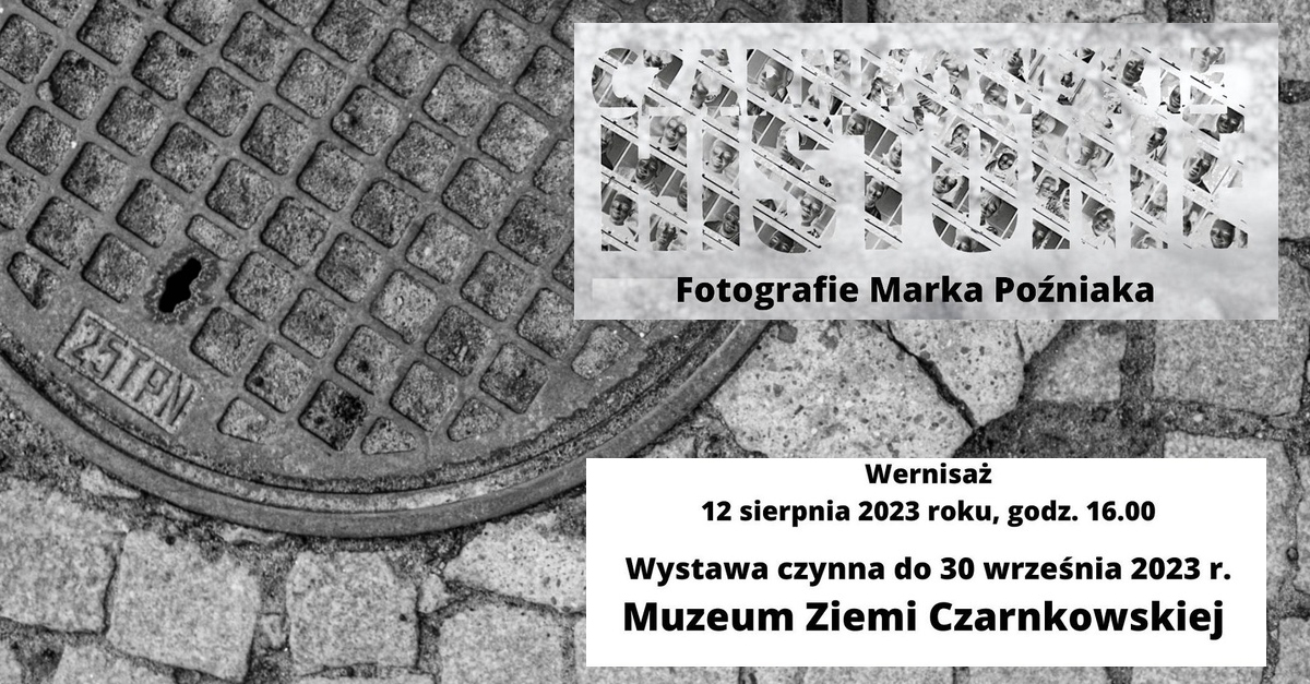 Marek Poźniak - Czarnkowskie historie - wystawa fotografii Muzeum Ziemi Czarnkowskiej Czarnków