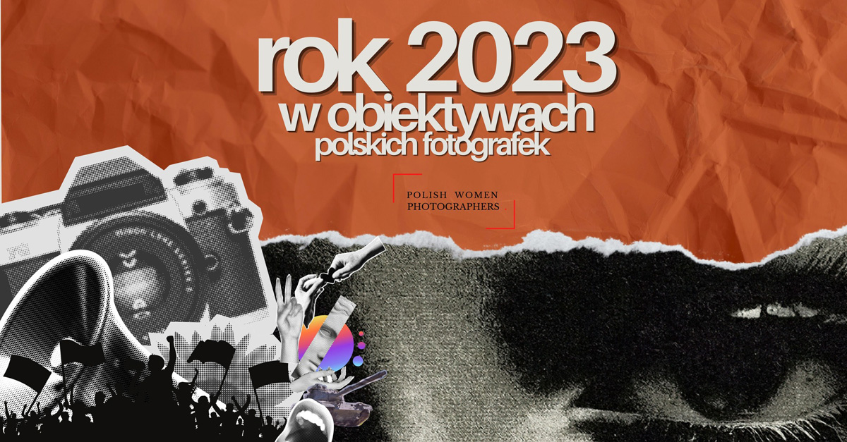 Rok 2023 w obiektywach polskich fotografek - Fotograficzne Podsumowanie Roku 2023 - projekt fotograficzny - Polish Women Photographers