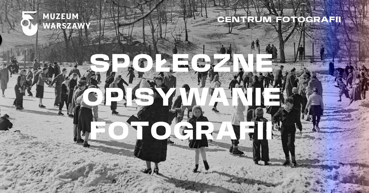 Wielka akcja społecznego opisywania zdjęć z kolekcji Muzeum Warszawy - akcja społeczna