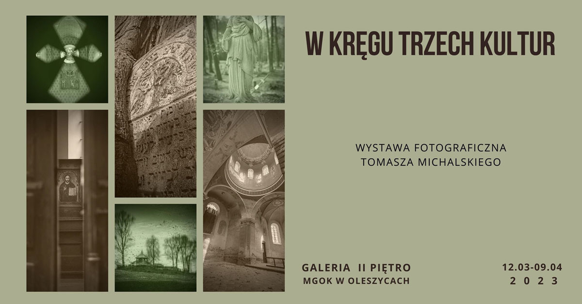 Tomasz Michalski - W kręgu trzech kultur - wystawa fotografii Galeria II Piętro MGOK Oleszyce