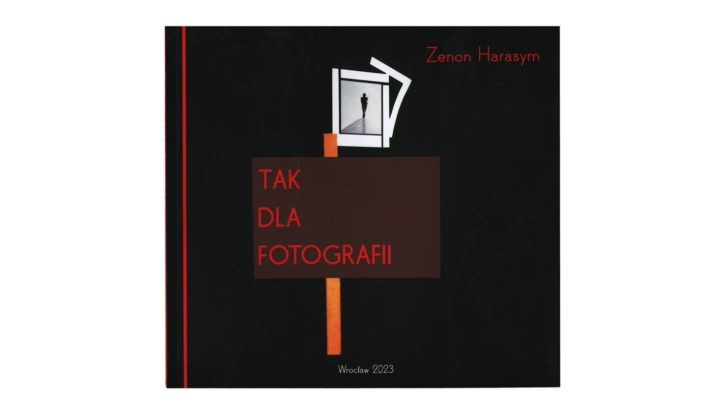 Zenon Harasym - Tak dla fotografii. Tak dla sztuki - książka - Oficyna Wydawnicza Kulawiak 2023