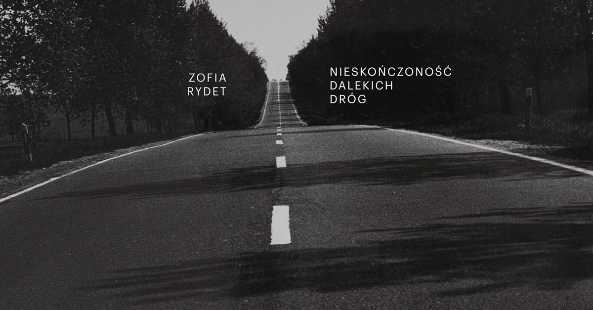 Zofia Rydet - Nieskończoność dalekich dróg - wystawa fotografii Galeria Raster Warszawa
