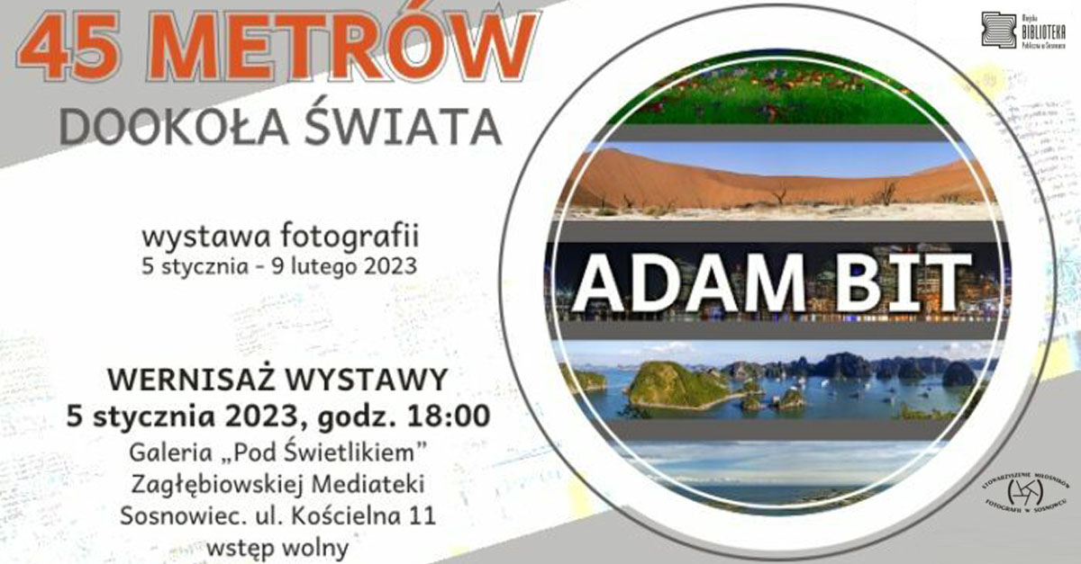 Adam Bit - 45 metrów dookoła świata - wystawa fotografii Galeria "Pod Świetlikiem" Zagłębiowska Mediateka Sosnowiec