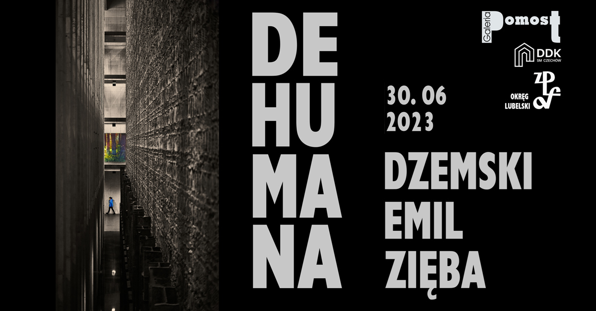 Emil Dzemski Zięba - Dehumana - wystawa fotografii Galeria Pomost Lublin