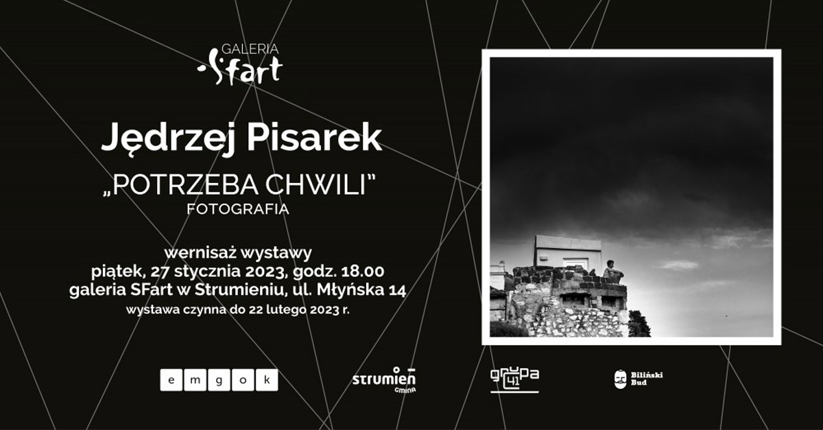 Jędrzej Pisarek - Potrzeba Chwili - wystawa fotografii Galeria SFart MGOK Strumień