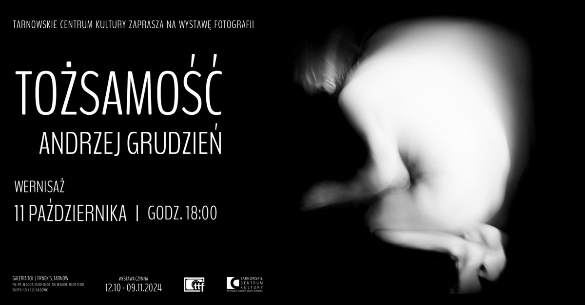 Andrzej Grudzień - Tożsamość - wystawa fotografii Galeria TCK Tarnowskie Centrum Kultury Tarnów