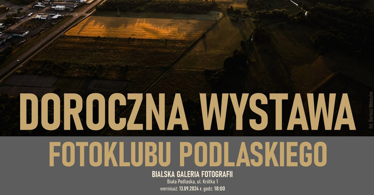 XV Doroczna Wystawa Fotoklubu Podlaskiego - wystawa fotografii Bialska Galeria Fotografii Biała Podlaska