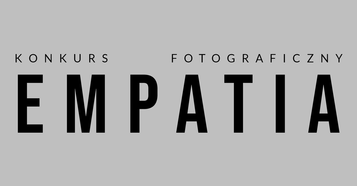 XI Ogólnopolski Konkurs Fotograficzny. EMPATIA - konkurs fotograficzny Galeria Sztuki Legnica