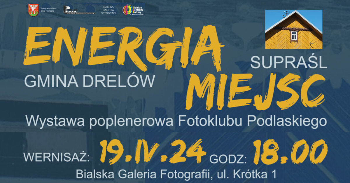 Fotoklub Podlaski - Energia Miejsc - wystawa fotografii Bialska Galeria Fotografii Biała Podlaska