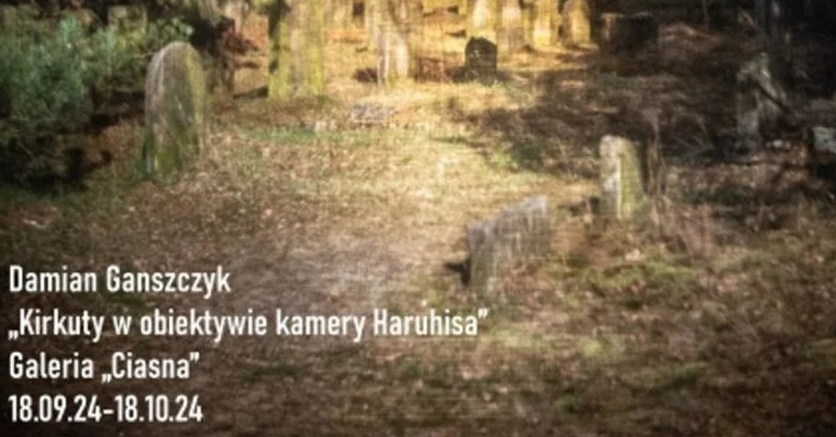 Damian Ganszczyk - Kirkuty w obiektywie kamery Haruhisa - wystawa fotografii Galeria Ciasna Jastrzębie Zdrój