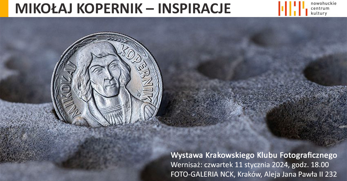 Mikołaj Kopernik - inspiracje - Krakowski Klub Fotograficzny - wystawa fotografii Foto-Galeria Nowohuckie Centrum Kultury Kraków