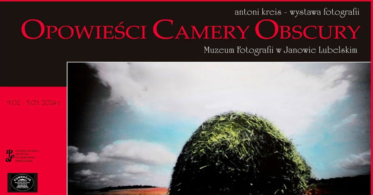 Antoni Kreis - Opowieści camery obscury - wystawa fotografii Muzeum Fotografii w Janowie Lubelskim