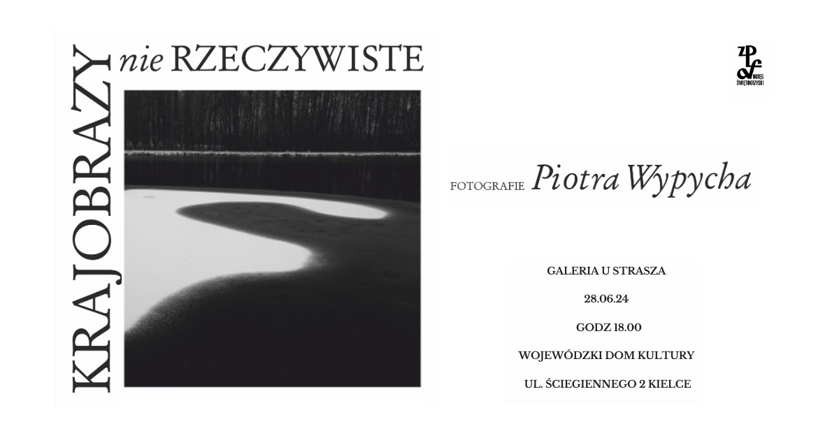 Piotr Wypych - Krajobrazy nie Rzeczywiste - wystawa fotografii Galeria u Strasza WDK Kielce