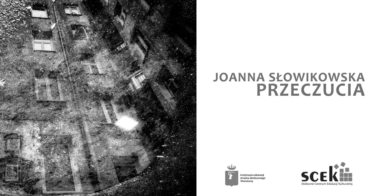 Joanna Słowikowska - Przeczucia - wystawa fotografii Galeria Kazamaty Stołeczne Centrum Edukacji Warszawa