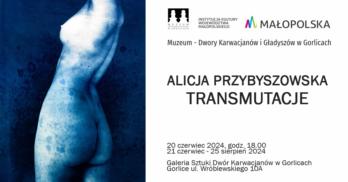Alicja Przybyszowska - Transmutacje - wystawa fotografii Galeria Sztuki Dwór Karwacjanów Gorlice