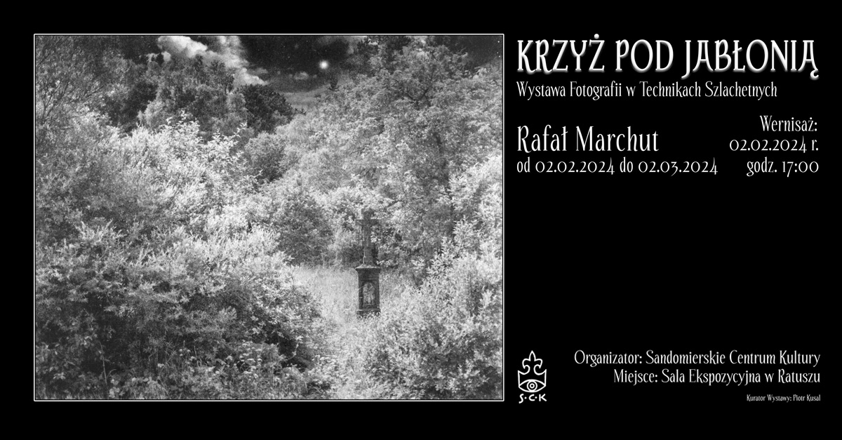 Rafał Marchut - Krzyż pod jabłonią - wystawa fotografii Sandomierskie Centrum Kultury Sandomierz