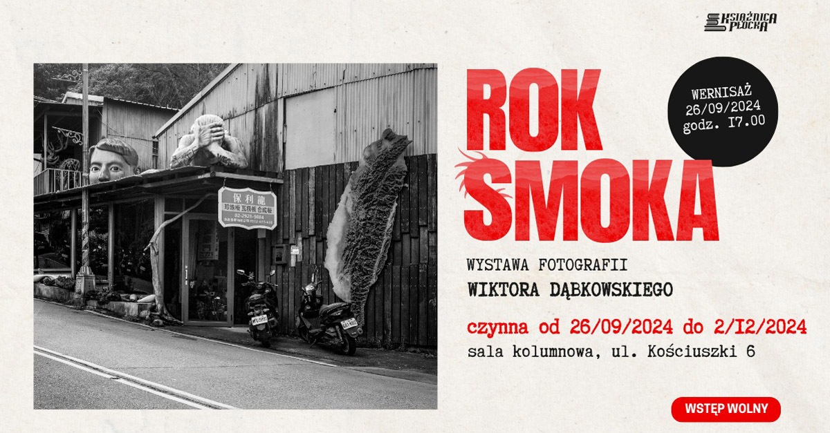 Wiktor Dąbkowski - Rok Smoka - wystawa fotografii Książnica Płocka Płock