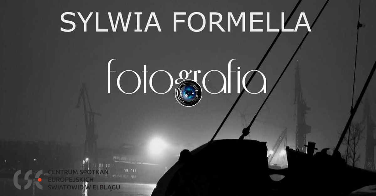 Sylwia Formella - Fotografia - wystawa fotografii Centrum Spotkań Europejskich Światowid Elbląg