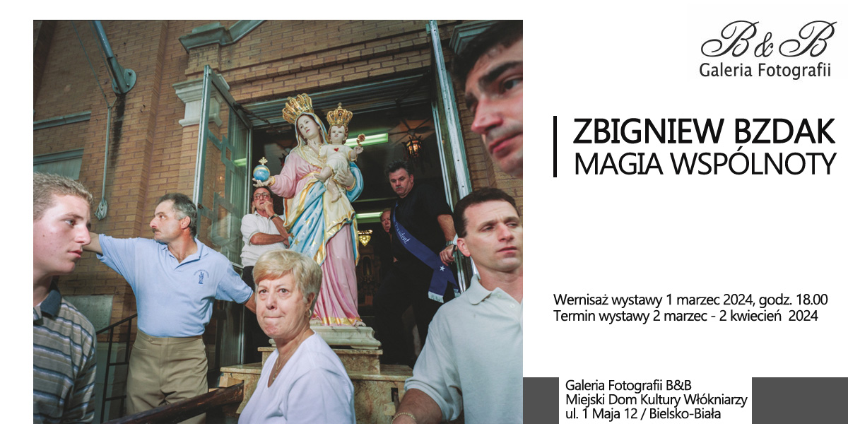 Zbigniew Bzdak - Magia wspólnoty - wystawa fotografii Galeria Fotografii B&B Bielsko Biała