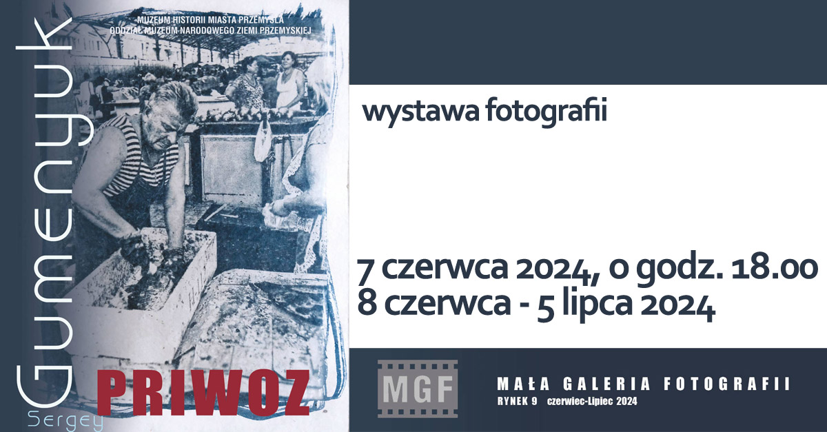 Sergey Gumenyuk - Priwoz - wystawa fotografii Mała Galeria Fotografii Muzeum Narodowego Ziemi Przemyskiej Przemyśl