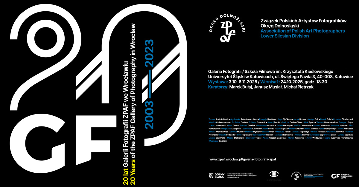 20 lat Galerii Fotografii ZPAF we Wrocławiu 2003-2023 - wystawa fotografii Galeria Fotografii Szkoła Filmowa im. Krzysztofa Kieślowskiego Uniwersytetu Śląskiego Katowice
