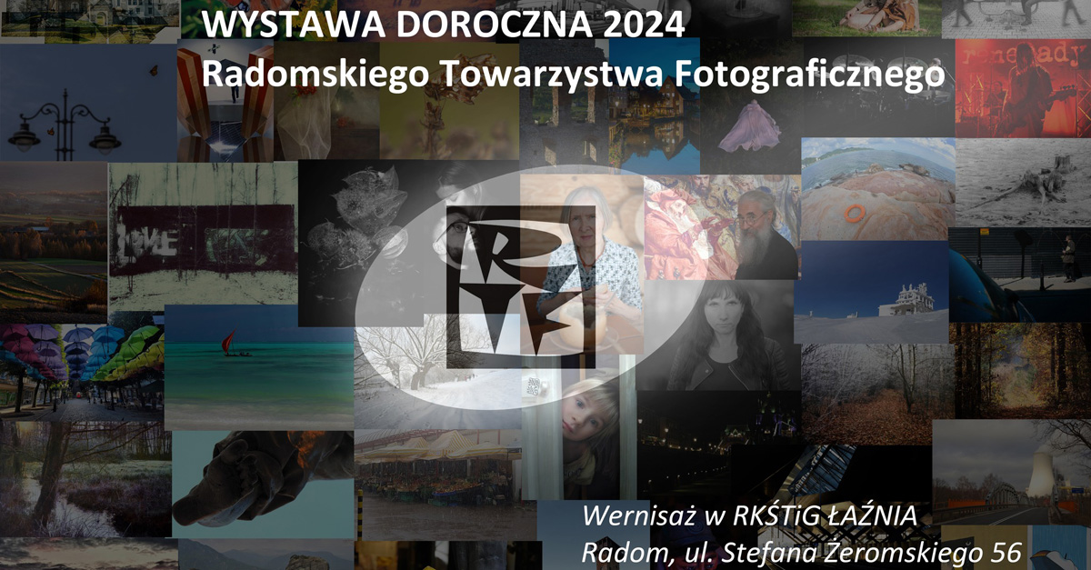 Doroczna wystawa Radomskiego Towarzystwa Fotograficznego 2024 - wystawa fotografii Galeria "Łaźnia" Radom