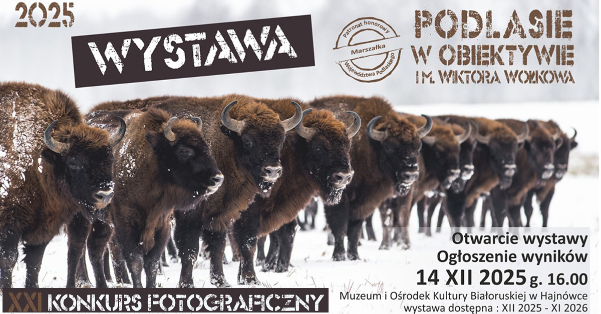 21. edycja Podlasie w obiektywie im. Wiktora Wołkowa 2025 - wystawa pokonkursowa  - wystawa fotografii Muzeum i Ośrodek Kultury Białoruskiej Hajnówka
