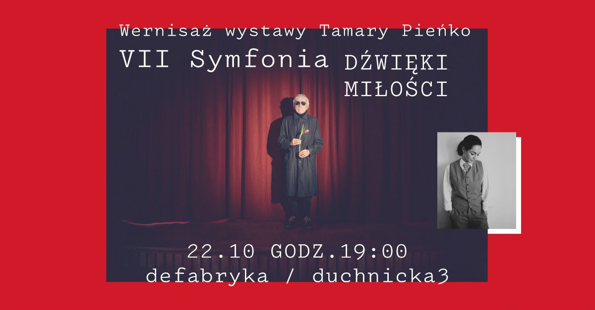 Tamara Pieńko - VII Symfonia - wystawa fotografii Defabryka Warszawa