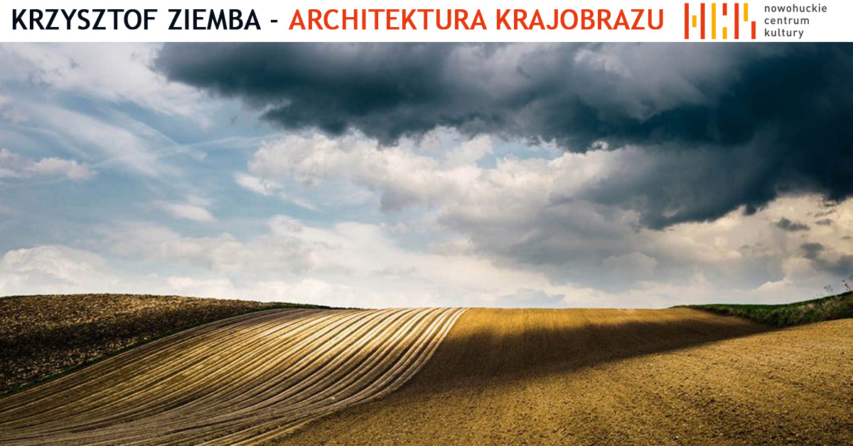 Krzysztof Ziemba - Architektura krajobrazu - wystawa fotografii Nowohuckie Centrum Kultury Kraków