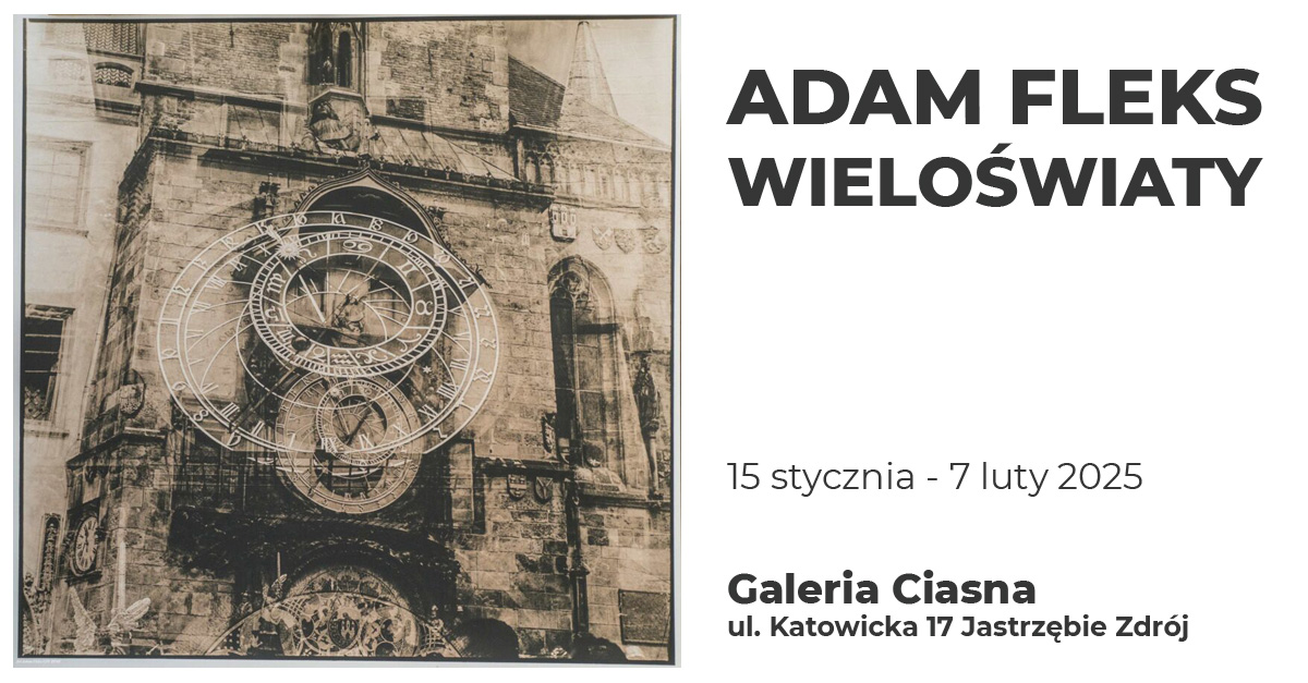 Adam Fleks - Wieloświaty - wystawa fotografii Galeria Ciasna Jastrzębie Zdrój