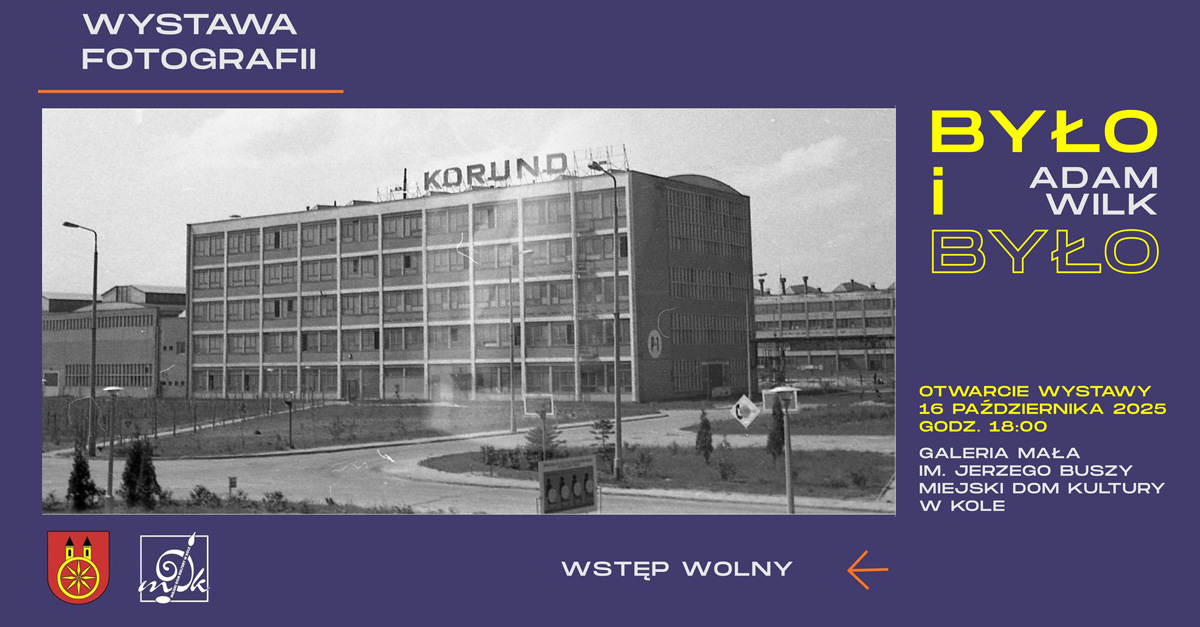 Adam Wilk - Było i Było - wystawa fotografii Miejski Dom Kultury Koło