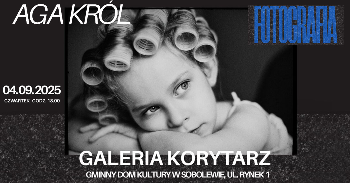 Aga Król - Fotografia - wystawa fotografii Gminny Dom Kultury Sobolew