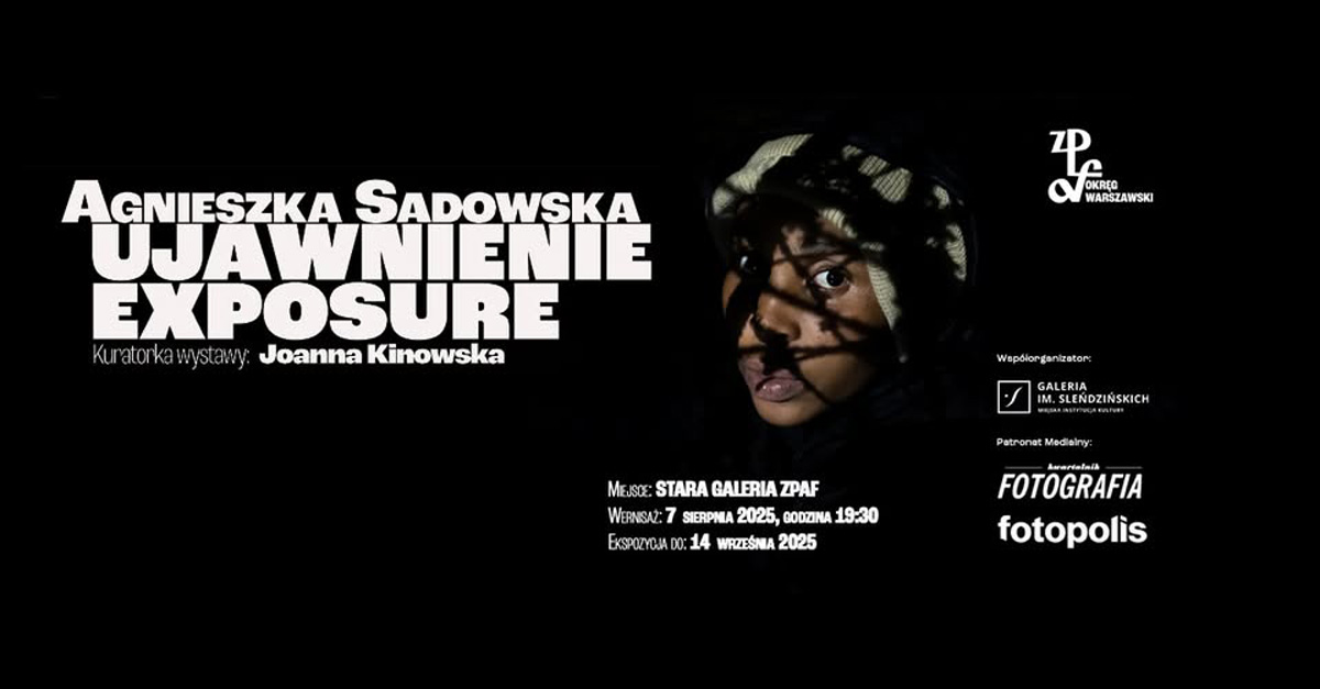 Agnieszka Sadowska – Ujawnienie/Exposure - wystawa fotografii Stara Galeria ZPAF Warszawa